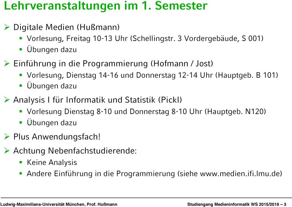Analysis I für Informatik und Statistik (Pickl) " Vorlesung Dienstag 8-10 und Donnerstag 8-10 Uhr (Hauptgeb. N120) " Übungen dazu! Plus Anwendungsfach!