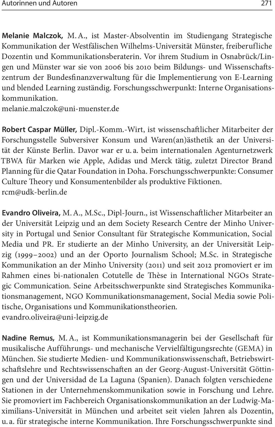 Learning zuständig. Forschungsschwerpunkt: Interne Organisationskommunikation. melanie.malczok@uni-muenster.de Robert Caspar Müller, Dipl.-Komm.