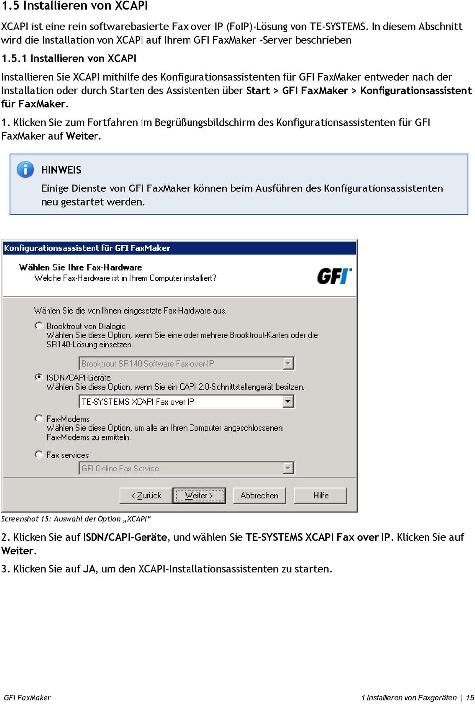1 Installieren von XCAPI Installieren Sie XCAPI mithilfe des Konfigurationsassistenten für GFI FaxMaker entweder nach der Installation oder durch Starten des Assistenten über Start > GFI FaxMaker >