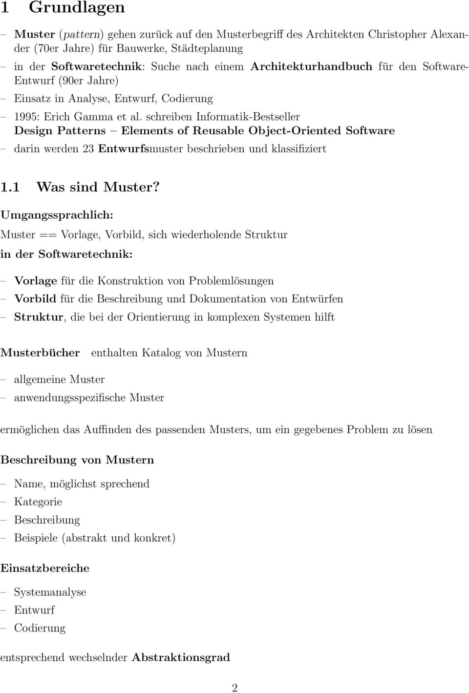 schreiben Informatik-Bestseller Design Patterns Elements of Reusable Object-Oriented Software darin werden 23 Entwurfsmuster beschrieben und klassifiziert. Was sind Muster?