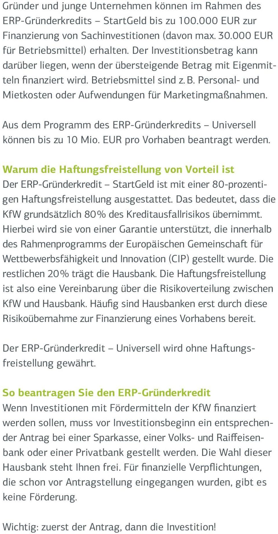 Aus dem Programm des ERP-Gründerkredits Universell können bis zu 10 Mio. EUR pro Vorhaben beantragt werden.