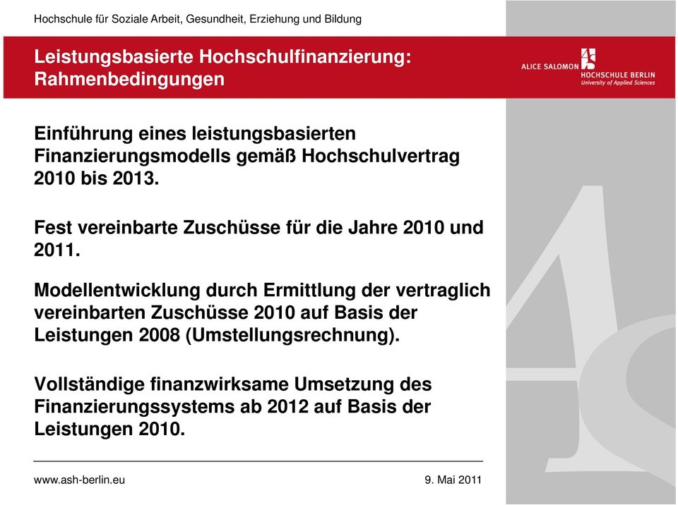 Fest vereinbarte Zuschüsse für die Jahre 2010 und 2011.