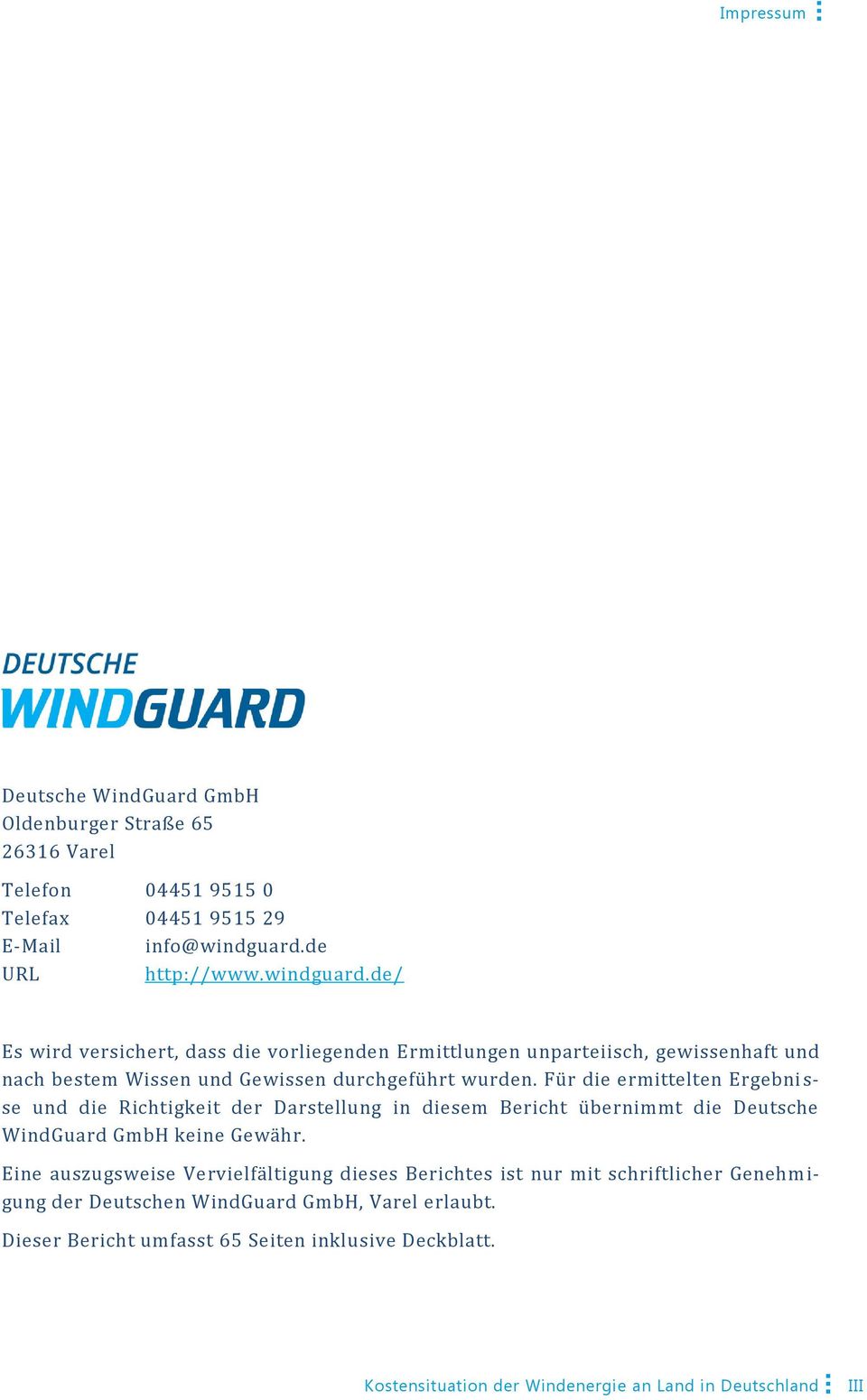 Für die ermittelten Ergebni s- se und die Richtigkeit der Darstellung in diesem Bericht übernimmt die Deutsche WindGuard GmbH keine Gewähr.