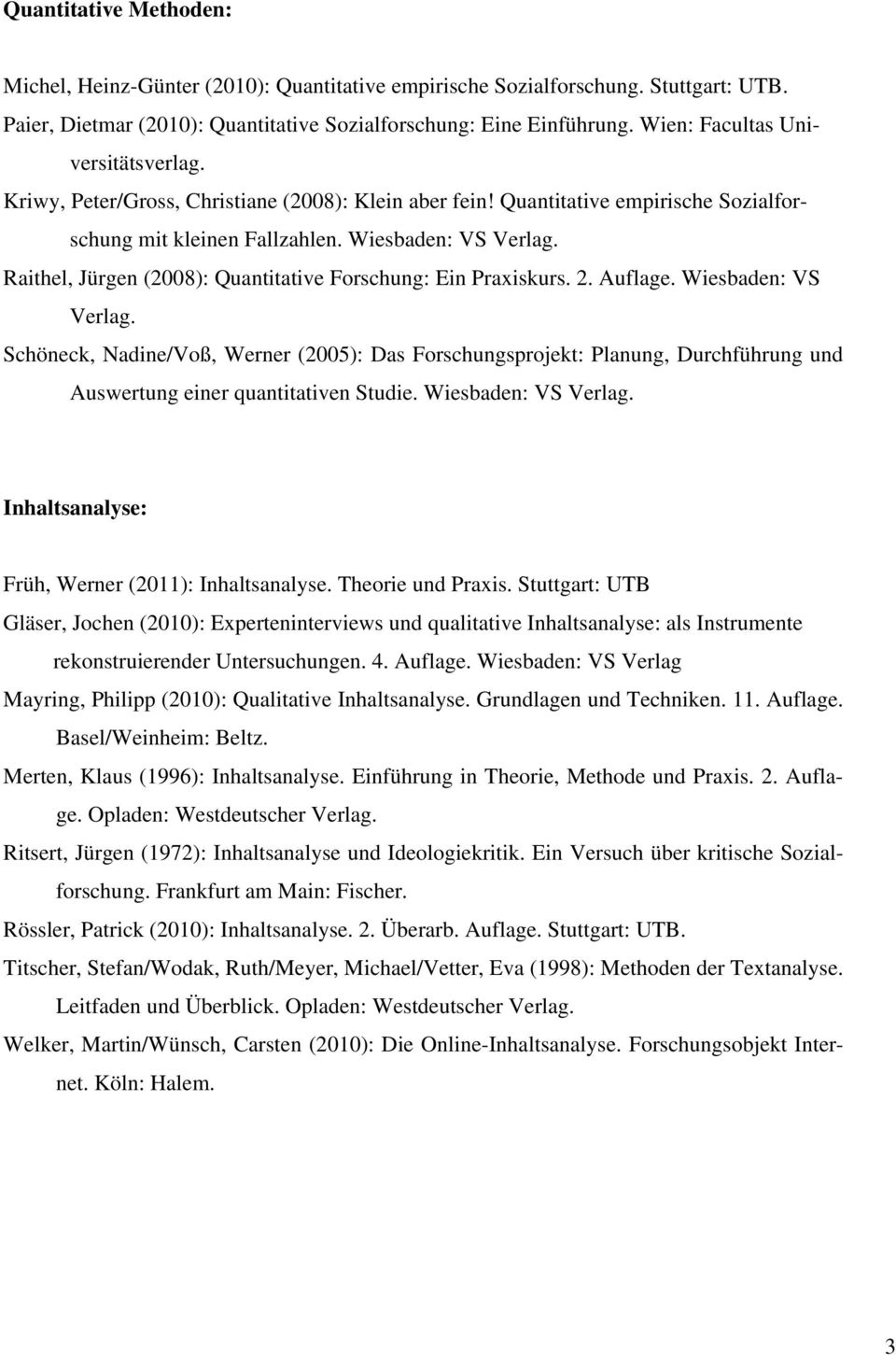Wiesbaden: Raithel, Jürgen (2008): Quantitative Forschung: Ein Praxiskurs. 2. Auflage. Wiesbaden: VS Verlag.