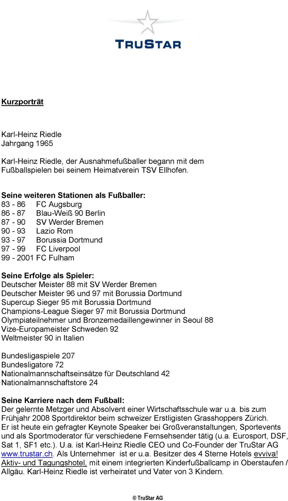 als Spieler: Deutscher Meister 88 mit SV Werder Bremen Deutscher Meister 96 und 97 mit Borussia Dortmund Supercup Sieger 95 mit Borussia Dortmund Champions-League Sieger 97 mit Borussia Dortmund