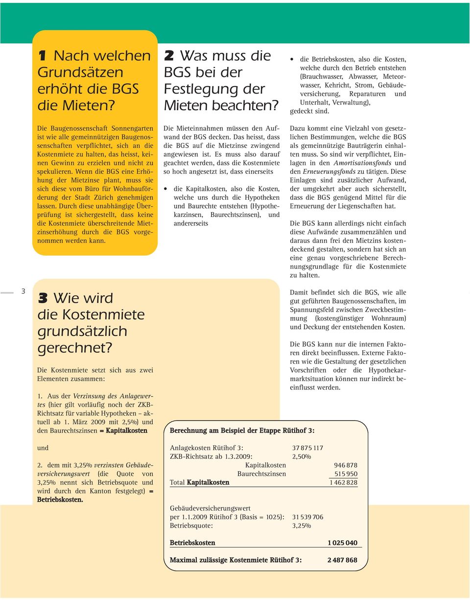 Wenn die BGS eine Erhöhung der Mietzinse plant, muss sie sich diese vom Büro für Wohnbauförderung der Stadt Zürich genehmigen lassen.
