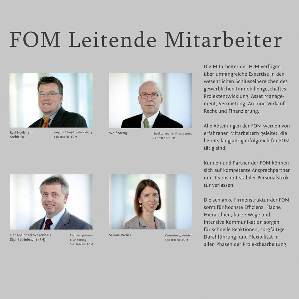 Ralf Hoffmann Architekt Akquise / Projektentwicklung Seit 2000 bei FOM Wolf Meng Strukturierung, Finanzierung Seit 1997 bei FOM Alle Abteilungen der FOM werden von erfahrenen Mitarbeitern geleitet,
