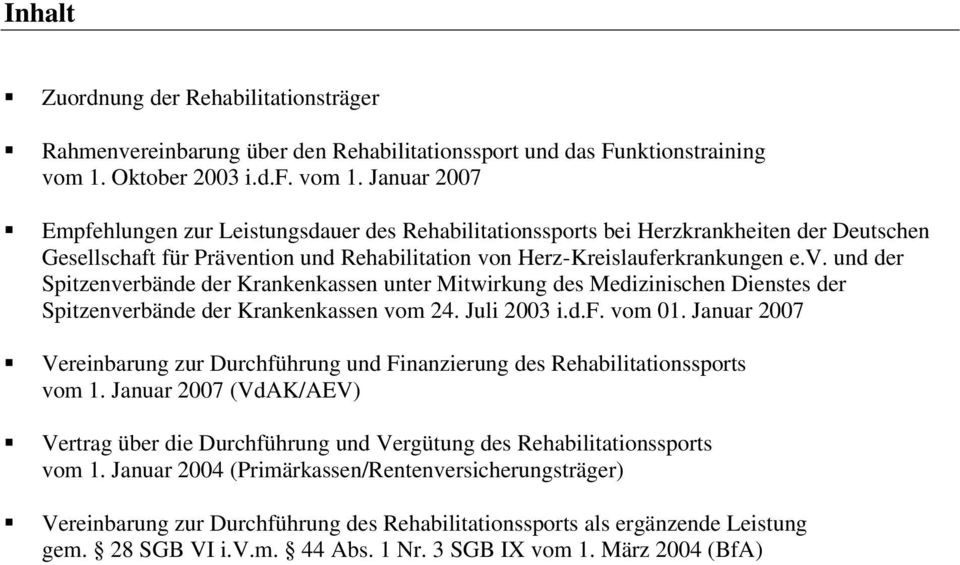 Januar 2007 Empfehlungen zur Leistungsdauer des Rehabilitationssports bei Herzkrankheiten der Deutschen Gesellschaft für Präve