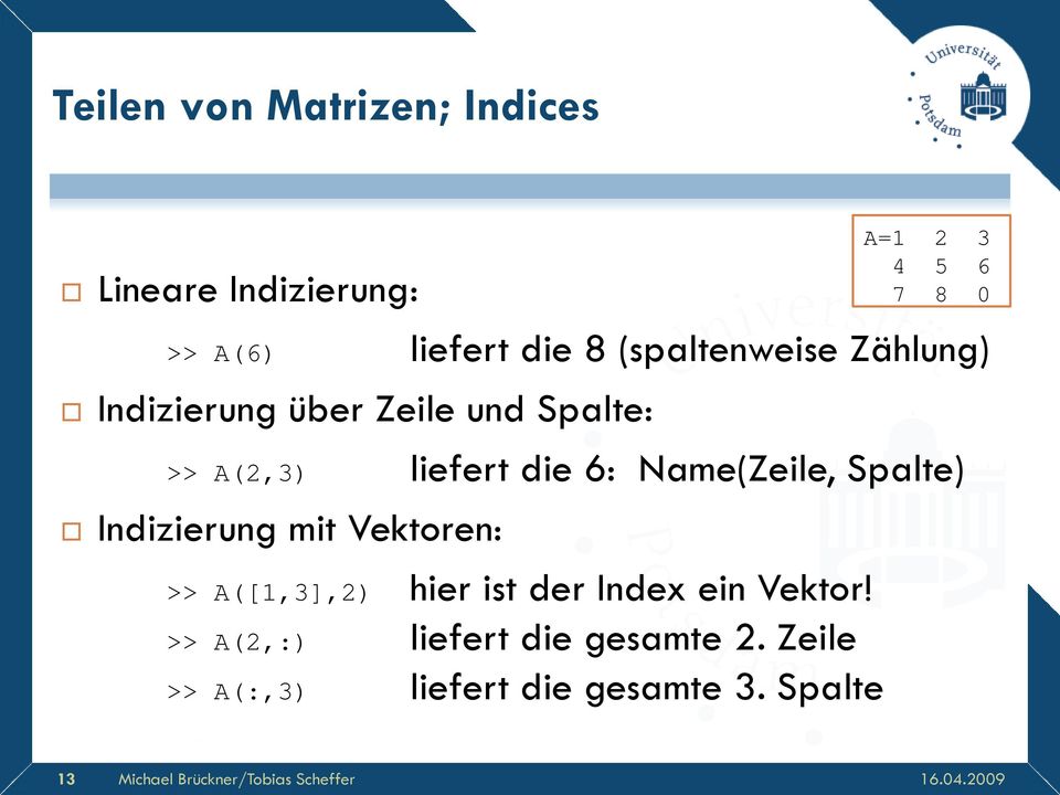 Spalte) Indizierung mit Vektoren: >> A([1,3],2) hier ist der Index ein Vektor!