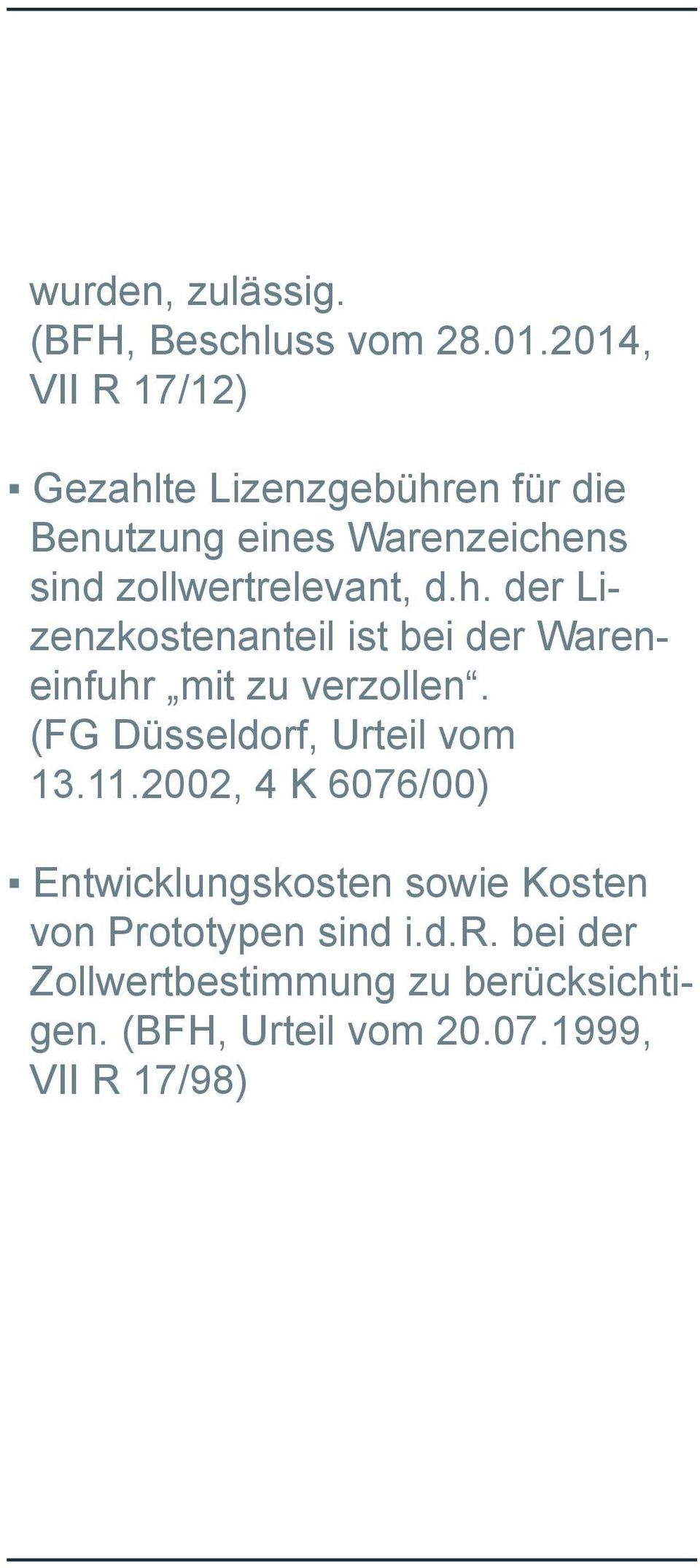 d.h. der Lizenzkostenanteil ist bei der Wareneinfuhr mit zu verzollen. (FG Düsseldorf, Urteil vom 13.11.
