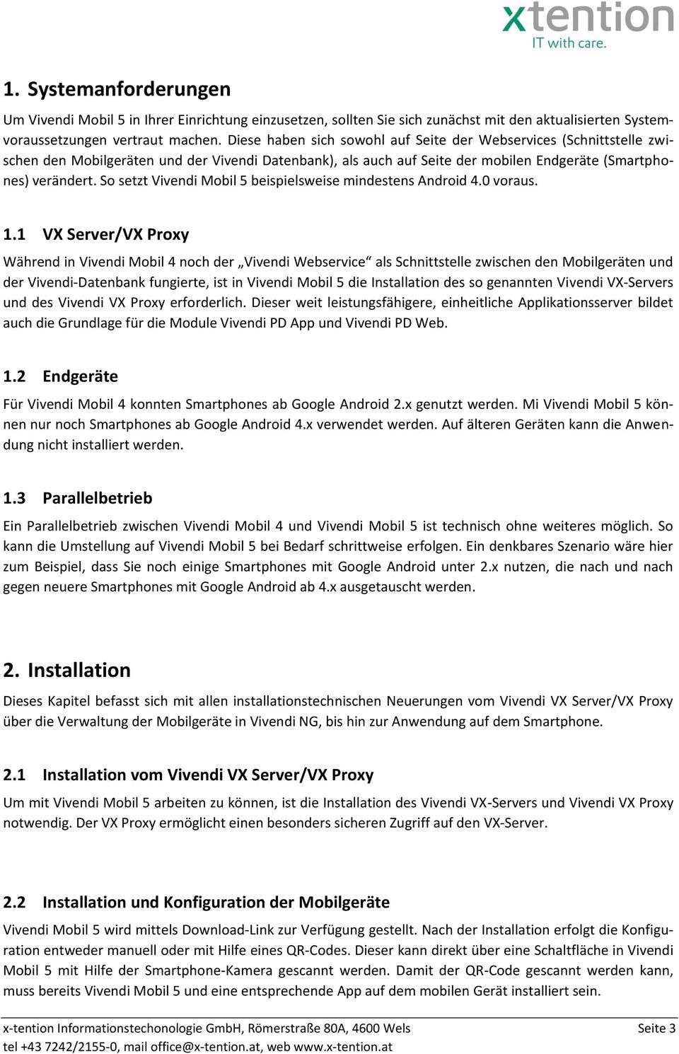 So setzt Vivendi Mobil 5 beispielsweise mindestens Android 4.0 voraus. 1.