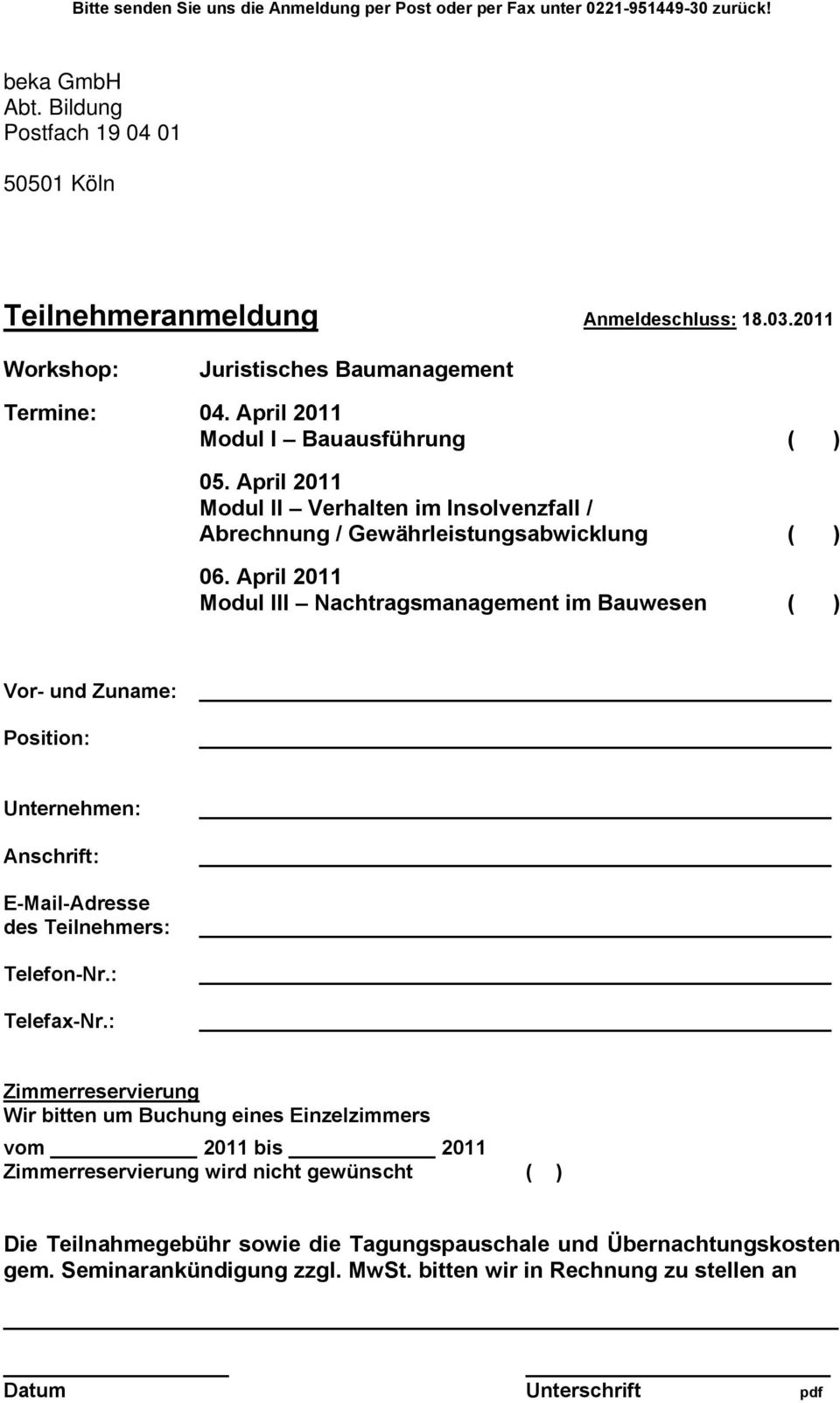 April 2011 Modul III Nachtragsmanagement im Bauwesen ( ) Vor- und Zuname: Position: Unternehmen: Anschrift: E-Mail-Adresse des Teilnehmers: Telefon-Nr.: Telefax-Nr.