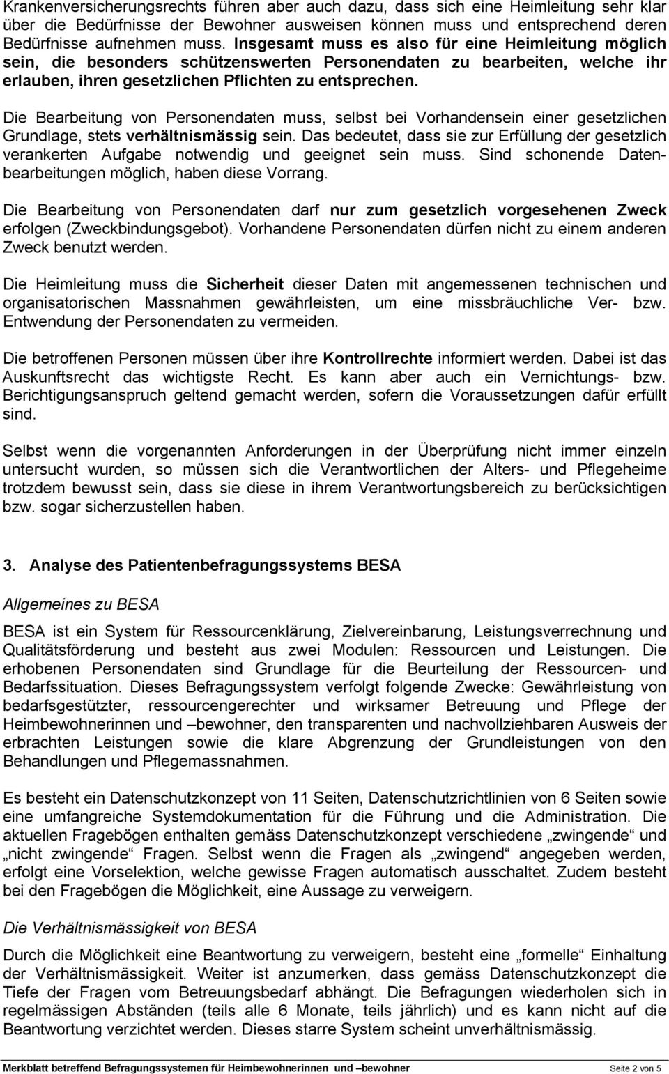 Die Bearbeitung von Personendaten muss, selbst bei Vorhandensein einer gesetzlichen Grundlage, stets verhältnismässig sein.