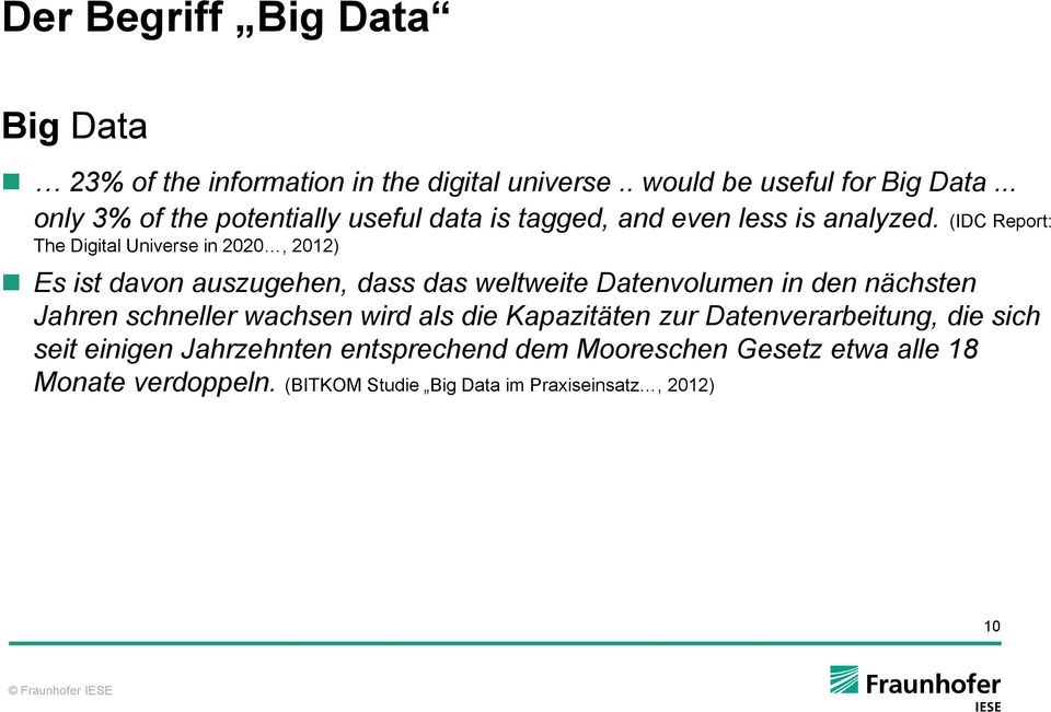 (IDC Report: The Digital Universe in 2020, 2012) Es ist davon auszugehen, dass das weltweite Datenvolumen in den nächsten Jahren