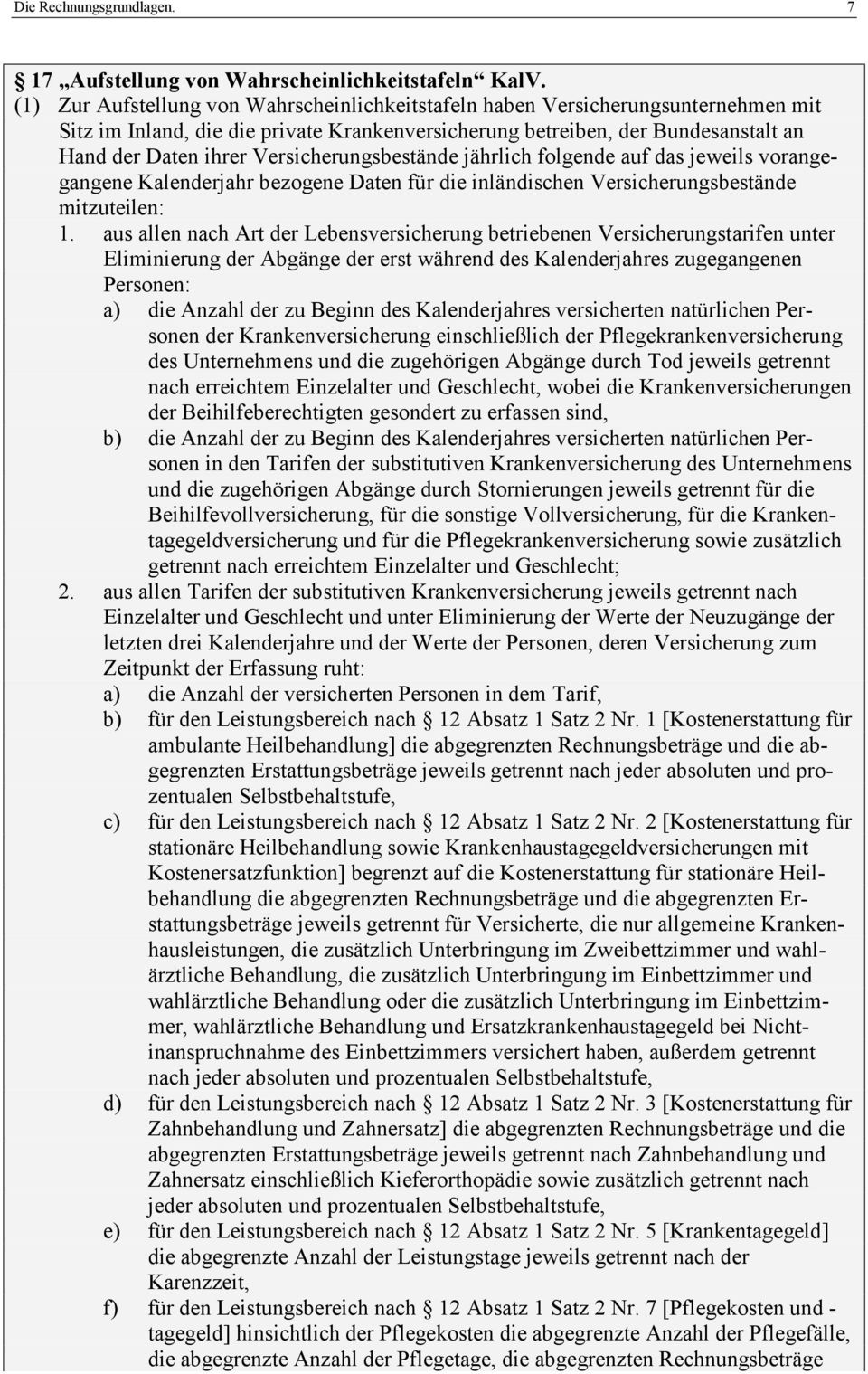 folgende auf da jeweil vorangegangene Kalenderjahr bezogene Daen für die inländichen Vericherungbeände mizueilen:.