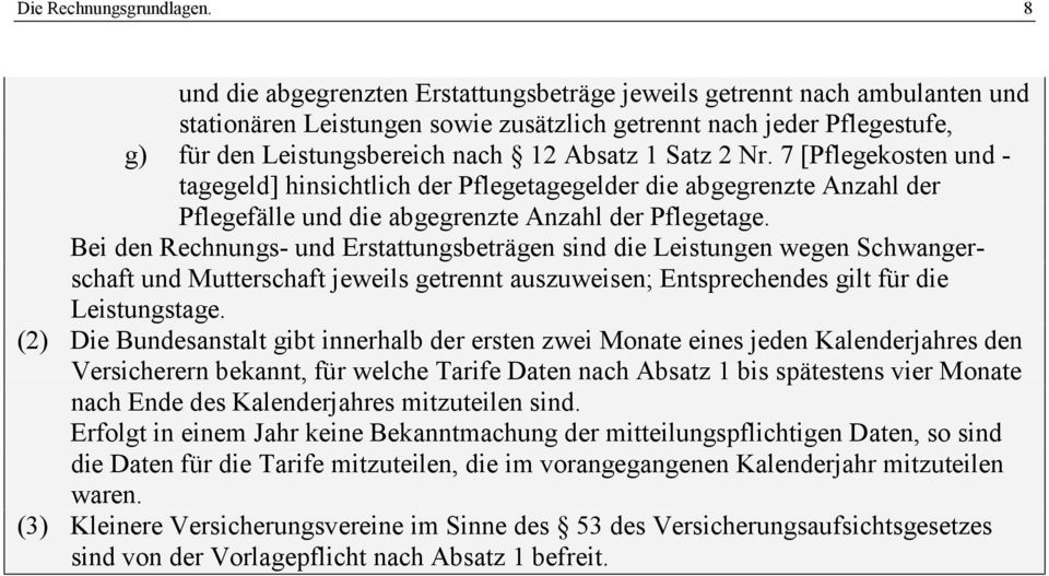 Bei den Rechnung- und Eraungberägen ind die Leiungen wegen Schwangerchaf und Muerchaf jeweil gerenn auzuweien; Enprechende gil für die Leiungage.