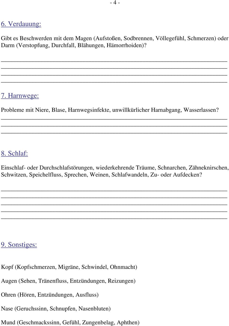 Schlaf: Einschlaf- oder Durchschlafstörungen, wiederkehrende Träume, Schnarchen, Zähneknirschen, Schwitzen, Speichelfluss, Sprechen, Weinen, Schlafwandeln, Zu- oder