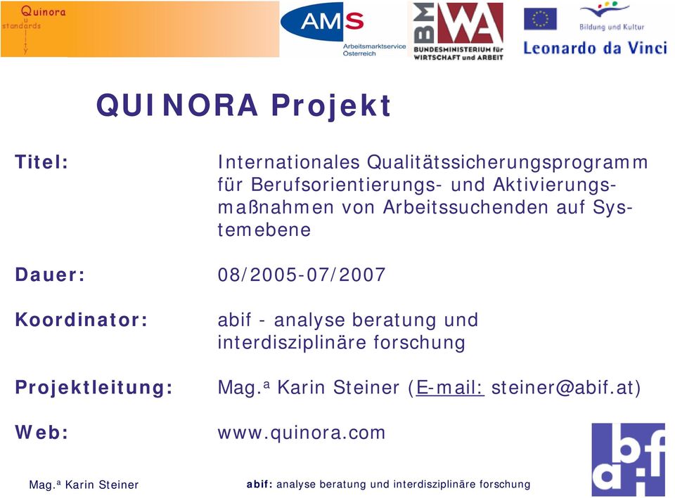 Systemebene Dauer: 08/2005-07/2007 Koordinator: Projektleitung: Web: abif -
