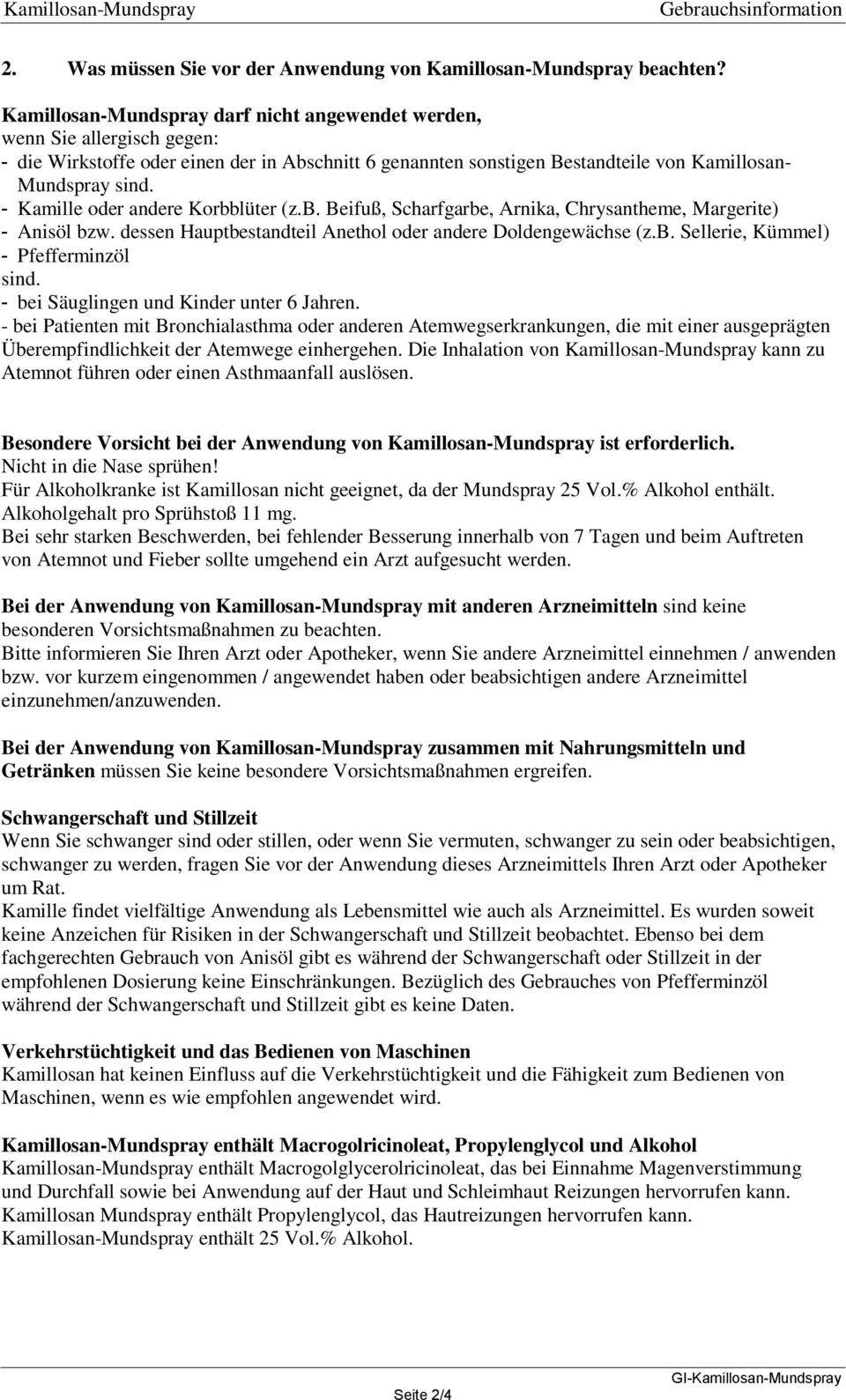 - Kamille oder andere Korbblüter (z.b. Beifuß, Scharfgarbe, Arnika, Chrysantheme, Margerite) - Anisöl bzw. dessen Hauptbestandteil Anethol oder andere Doldengewächse (z.b. Sellerie, Kümmel) - Pfefferminzöl sind.