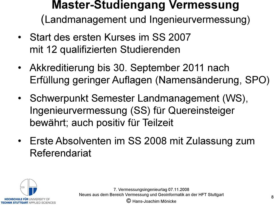 September 2011 nach Erfüllung geringer Auflagen (Namensänderung, SPO) Schwerpunkt Semester