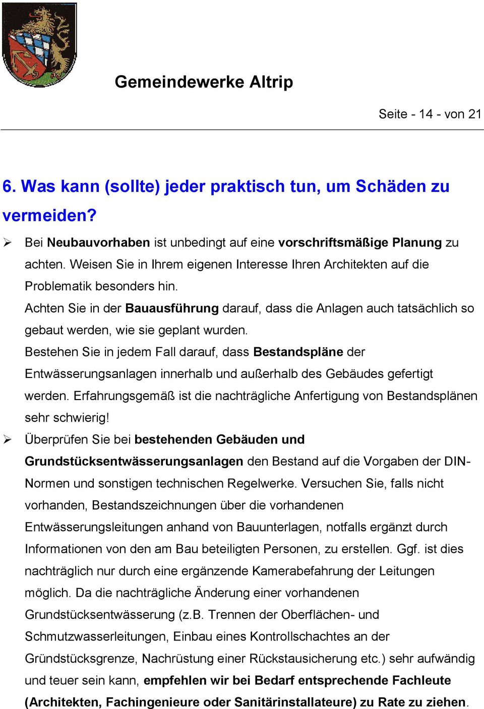 Achten Sie in der Bauausführung darauf, dass die Anlagen auch tatsächlich so gebaut werden, wie sie geplant wurden.