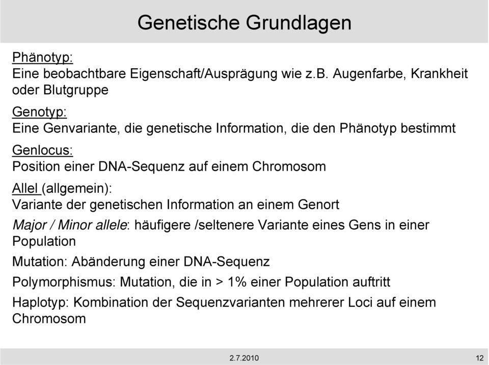 Phänotyp bestimmt Genlocus: Position einer DNA-Sequenz auf einem Chromosom Allel (allgemein): Variante der genetischen Information an einem Genort