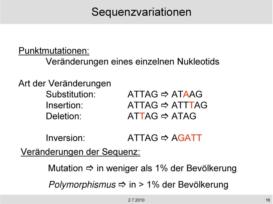 ATTTAG ATTAG ATAG Inversion: ATTAG AGATT Veränderungen der Sequenz: Mutation