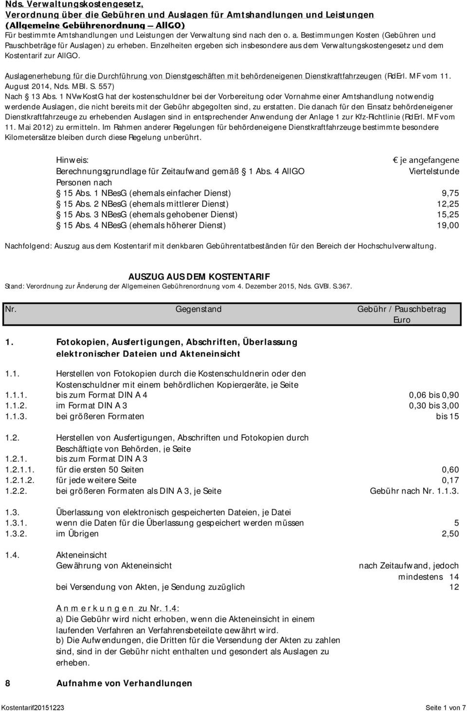 Auslagenerhebung für die Durchführung von Dienstgeschäften mit behördeneigenen Dienstkraftfahrzeugen (RdErl. MF vom 11. August 2014, Nds. MBl. S. 557) Nach 13 Abs.