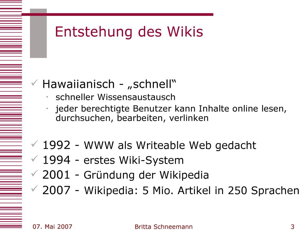 1992 - WWW als Writeable Web gedacht 1994 - erstes Wiki-System 2001 - Gründung der