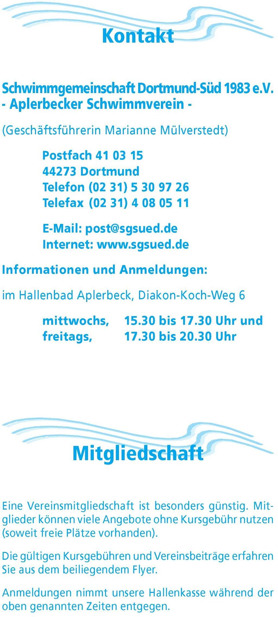 de Internet: www.sgsued.de Informationen und Anmeldungen: im Hallenbad Aplerbeck, Diakon-Koch-Weg 6 mittwochs, freitags, 15.30 bis 17.30 Uhr und 17.30 bis 20.