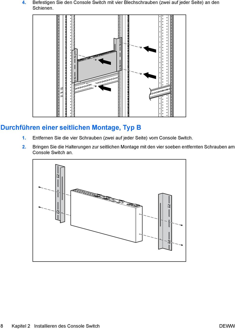 Entfernen Sie die vier Schrauben (zwei auf jeder Seite) vom Console Switch. 2.