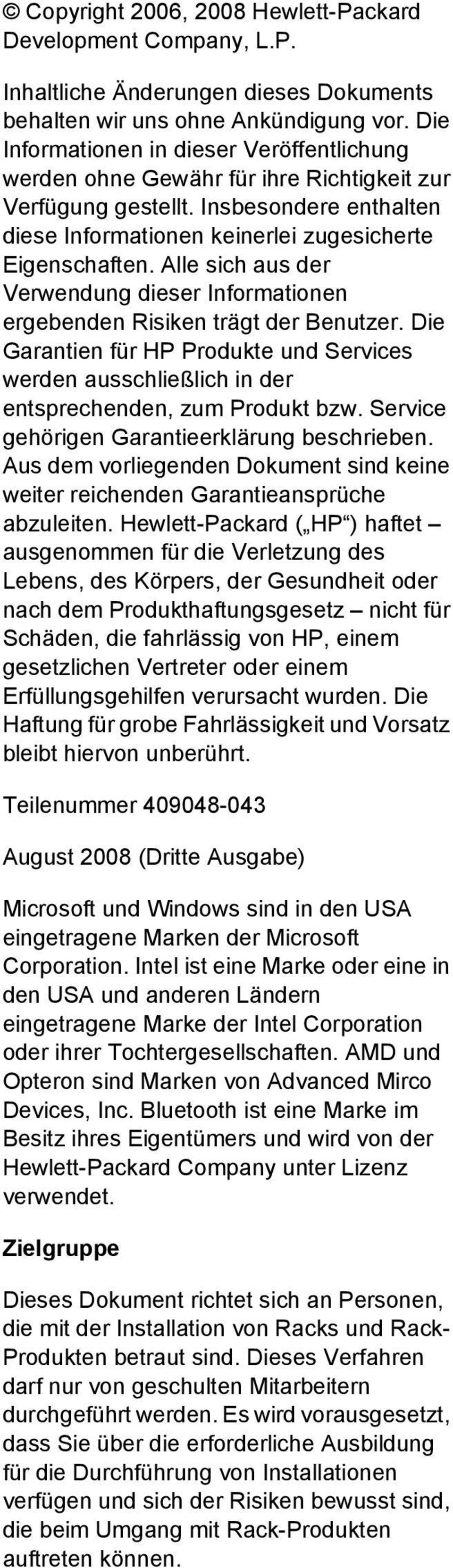 Alle sich aus der Verwendung dieser Informationen ergebenden Risiken trägt der Benutzer. Die Garantien für HP Produkte und Services werden ausschließlich in der entsprechenden, zum Produkt bzw.