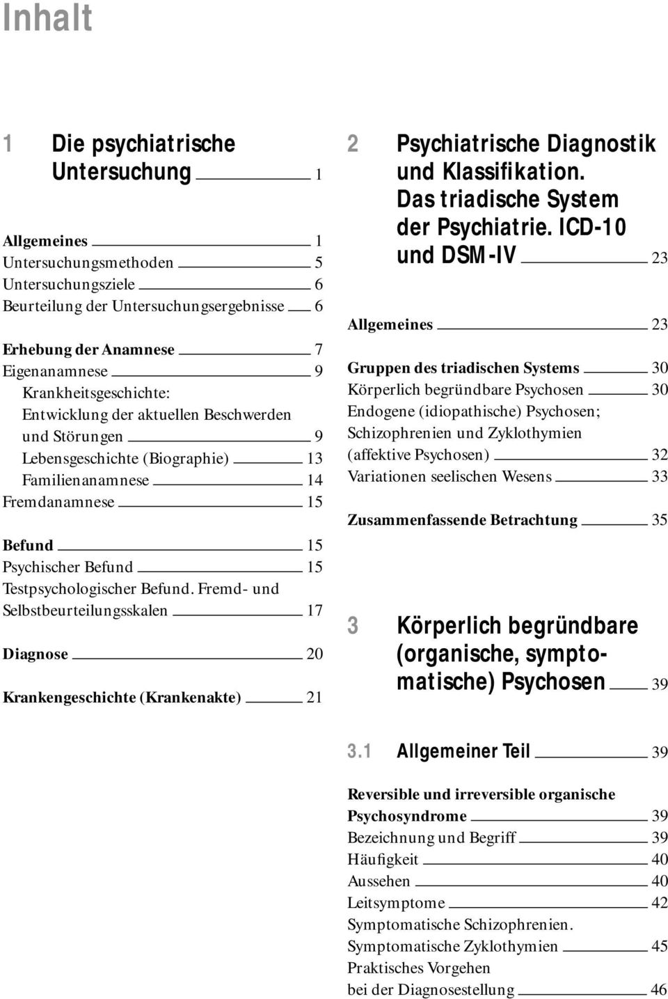 Befund. Fremd- und Selbstbeurteilungsskalen 17 Diagnose 20 Krankengeschichte (Krankenakte) 21 2 Psychiatrische Diagnostik und Klassifikation. Das triadische System der Psychiatrie.