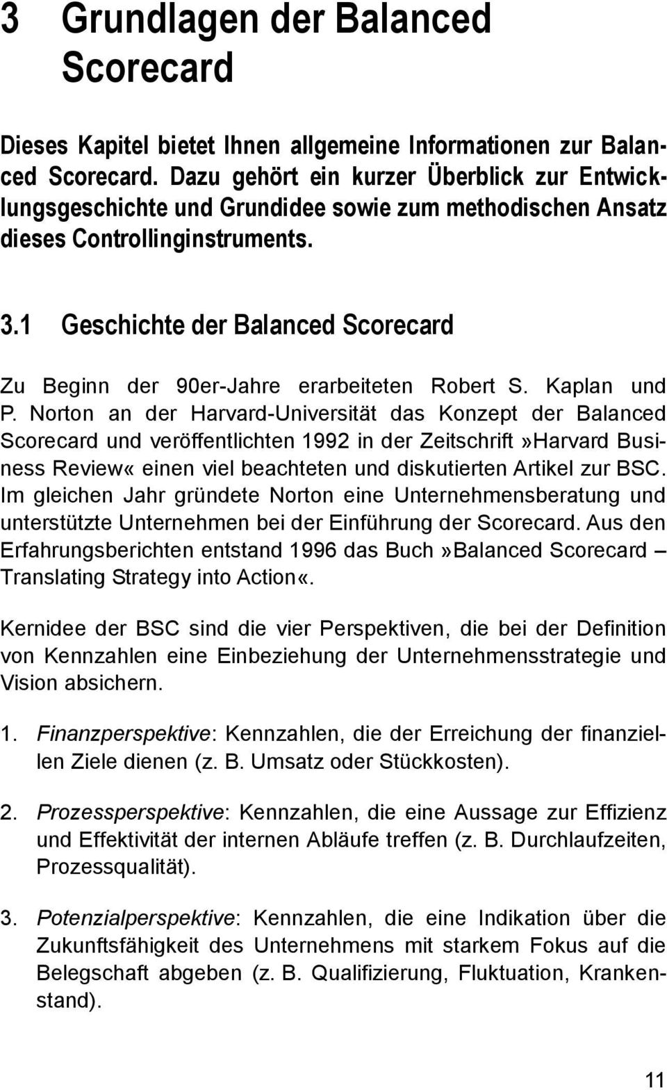 1 Geschichte der Balanced Scorecard Zu Beginn der 90er-Jahre erarbeiteten Robert S. Kaplan und P.