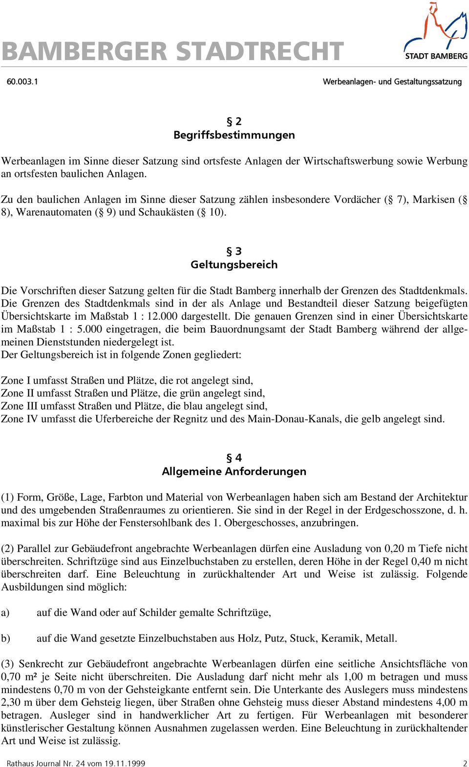 3 Geltungsbereich Die Vorschriften dieser Satzung gelten für die Stadt Bamberg innerhalb der Grenzen des Stadtdenkmals.