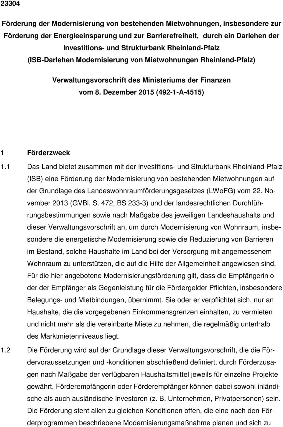 1 Das Land bietet zusammen mit der Investitions- und Strukturbank Rheinland-Pfalz (ISB) eine Förderung der Modernisierung von bestehenden Mietwohnungen auf der Grundlage des