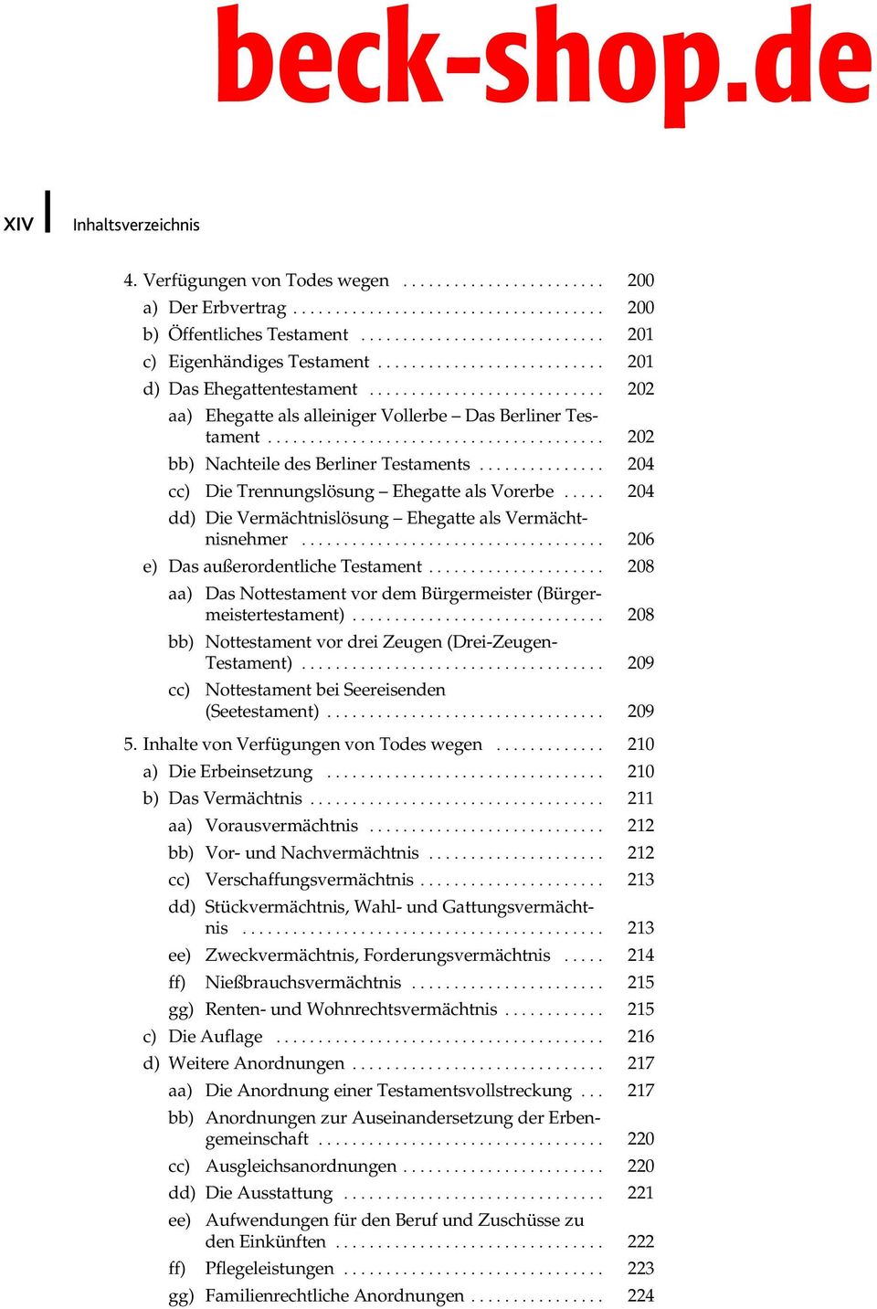 .. 204 dd) Die Vermächtnislösung Ehegatte als Vermächtnisnehmer... 206 e) Das außerordentliche Testament... 208 aa) Das Nottestament vor dem Bürgermeister (Bürgermeistertestament).