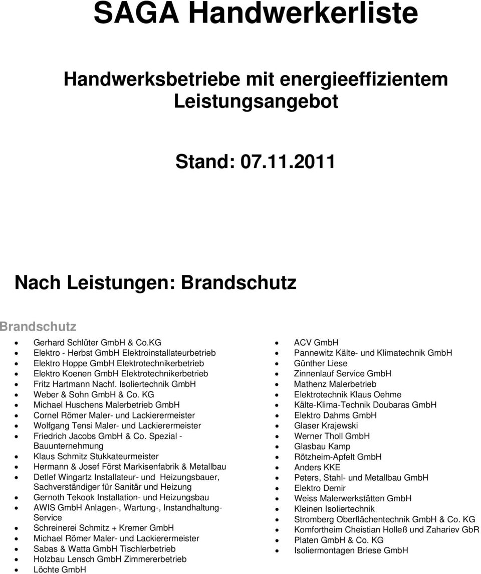 Elektrotechnikerbetrieb Zinnenlauf Service GmbH Fritz Hartmann Nachf. Isoliertechnik GmbH Mathenz Malerbetrieb Weber & Sohn GmbH & Co.