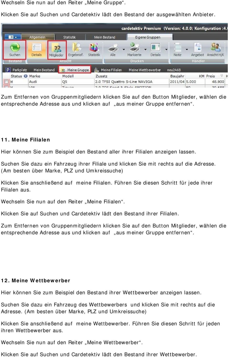 Meine Filialen Hier können Sie zum Beispiel den Bestand aller ihrer Filialen anzeigen lassen. Suchen Sie dazu ein Fahrzeug ihrer Filiale und klicken Sie mit rechts auf die Adresse.