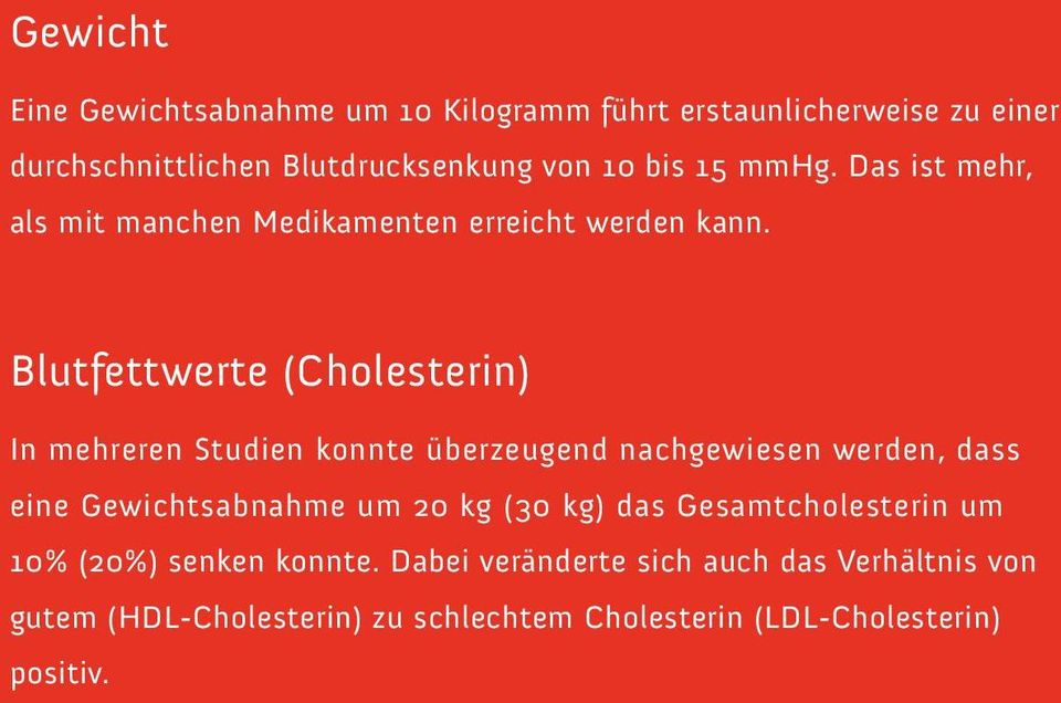 Blutfettwerte (Cholesterin) In mehreren Studien konnte überzeugend nachgewiesen werden, dass eine Gewichtsabnahme um 20 kg