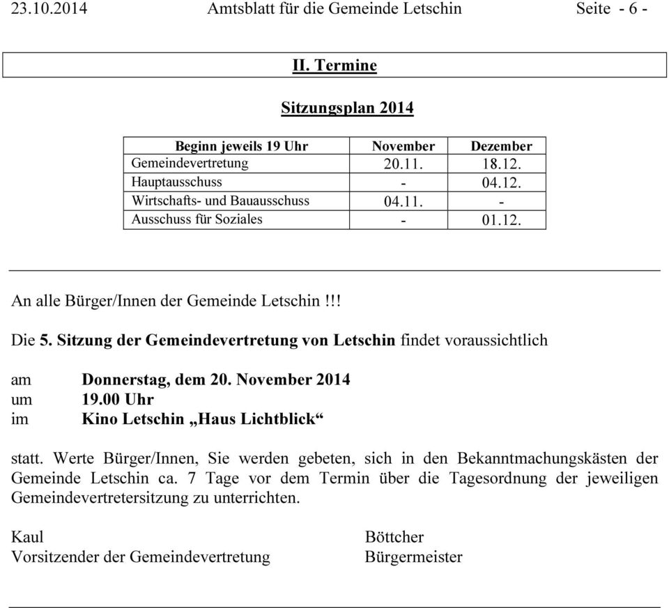 Sitzung der Gemeindevertretung von Letschin findet voraussichtlich am Donnerstag, dem 20. November 2014 um 19.00 Uhr im Kino Letschin Haus Lichtblick statt.
