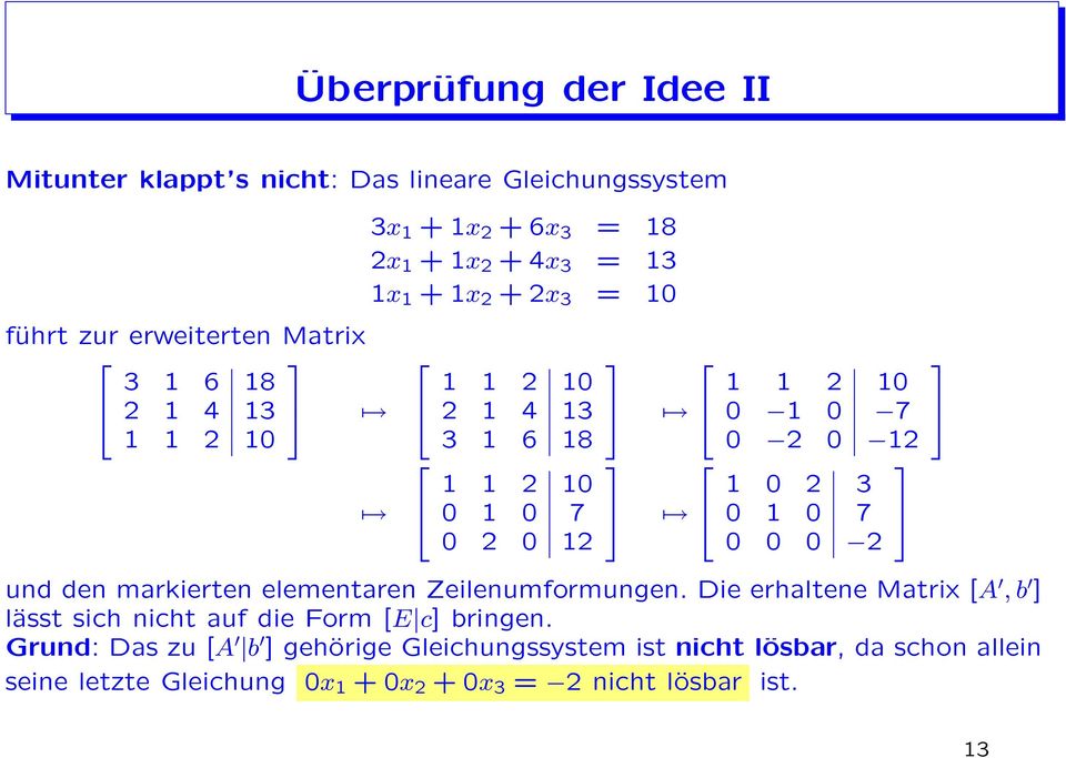 2 3 0 1 0 7 0 0 0 2 und den markierten elementaren Zeilenumformungen. Die erhaltene Matrix [A, b ] lässt sich nicht auf die Form [E c] bringen.
