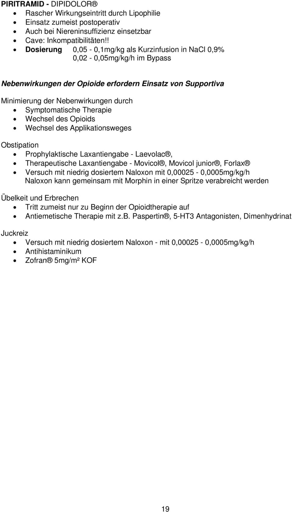 Therapie Wechsel des Opioids Wechsel des Applikationsweges Obstipation Prophylaktische Laxantiengabe - Laevolac, Therapeutische Laxantiengabe - Movicol, Movicol junior, Forlax Versuch mit niedrig