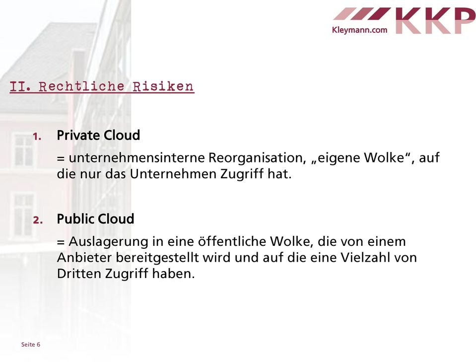 Public Cloud = Auslagerung in eine öffentliche Wolke, die von einem