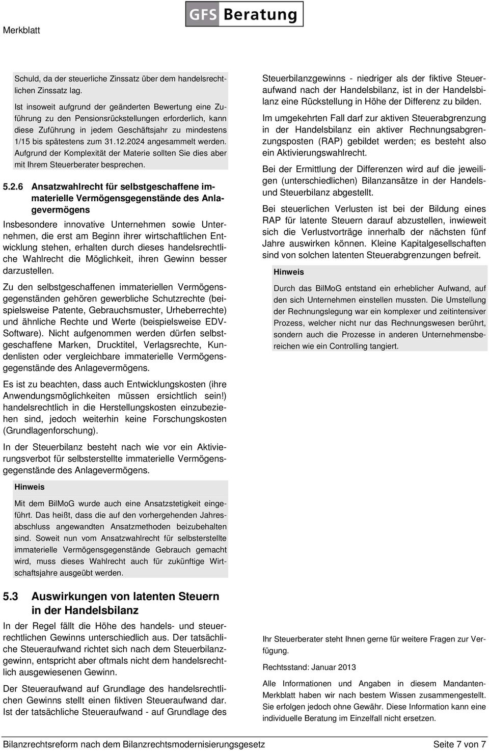 2024 angesammelt werden. Aufgrund der Komplexität der Materie sollten Sie dies aber mit Ihrem Steuerberater besprechen. 5.2.6 Ansatzwahlrecht für selbstgeschaffene immaterielle Vermögensgegenstände