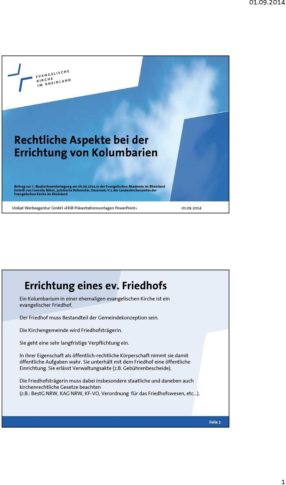 1 des Landeskirchenamtes der Evangelischen Kirche im Rheinland Unikat Werbeagentur GmbH»EKiR Präsentationsvorlagen PowerPoint«01.09.2014 Errichtung eines ev.