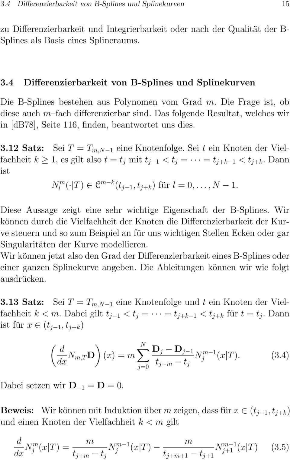 Das folgende Resultat, welches wir in [db78], Seite 116, finden, beantwortet uns dies. 3.12 Satz: Sei T = T m,n 1 eine Knotenfolge.