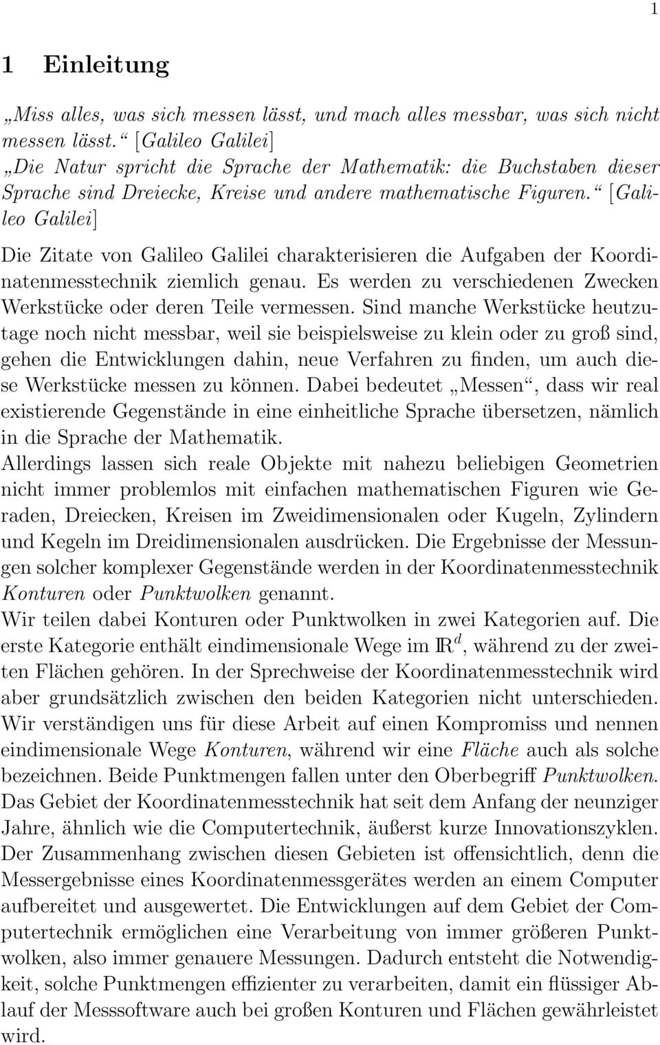 [Galileo Galilei] Die Zitate von Galileo Galilei charakterisieren die Aufgaben der Koordinatenmesstechnik ziemlich genau. Es werden zu verschiedenen Zwecken Werkstücke oder deren Teile vermessen.