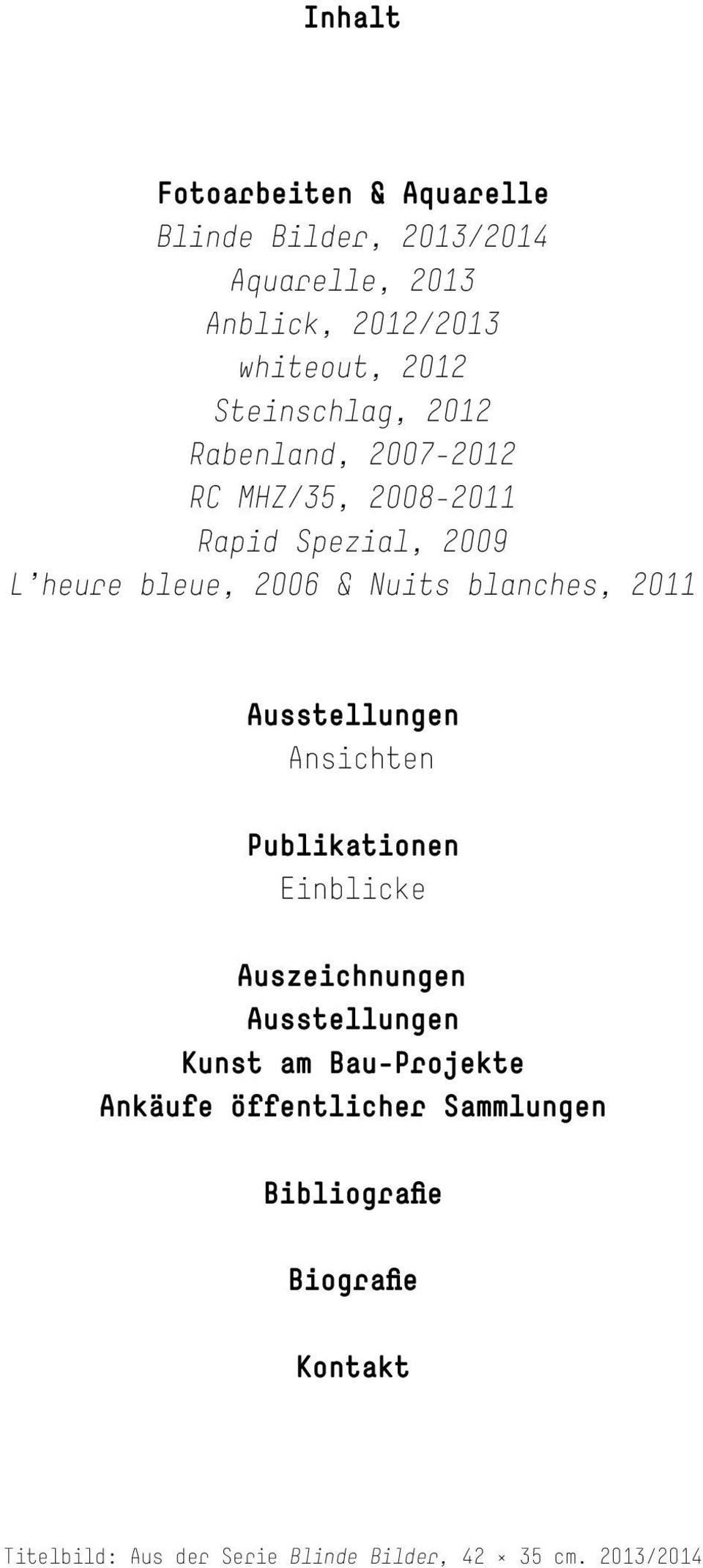 blanches, 2011 Ausstellungen Ansichten Publikationen Einblicke Auszeichnungen Ausstellungen Kunst am