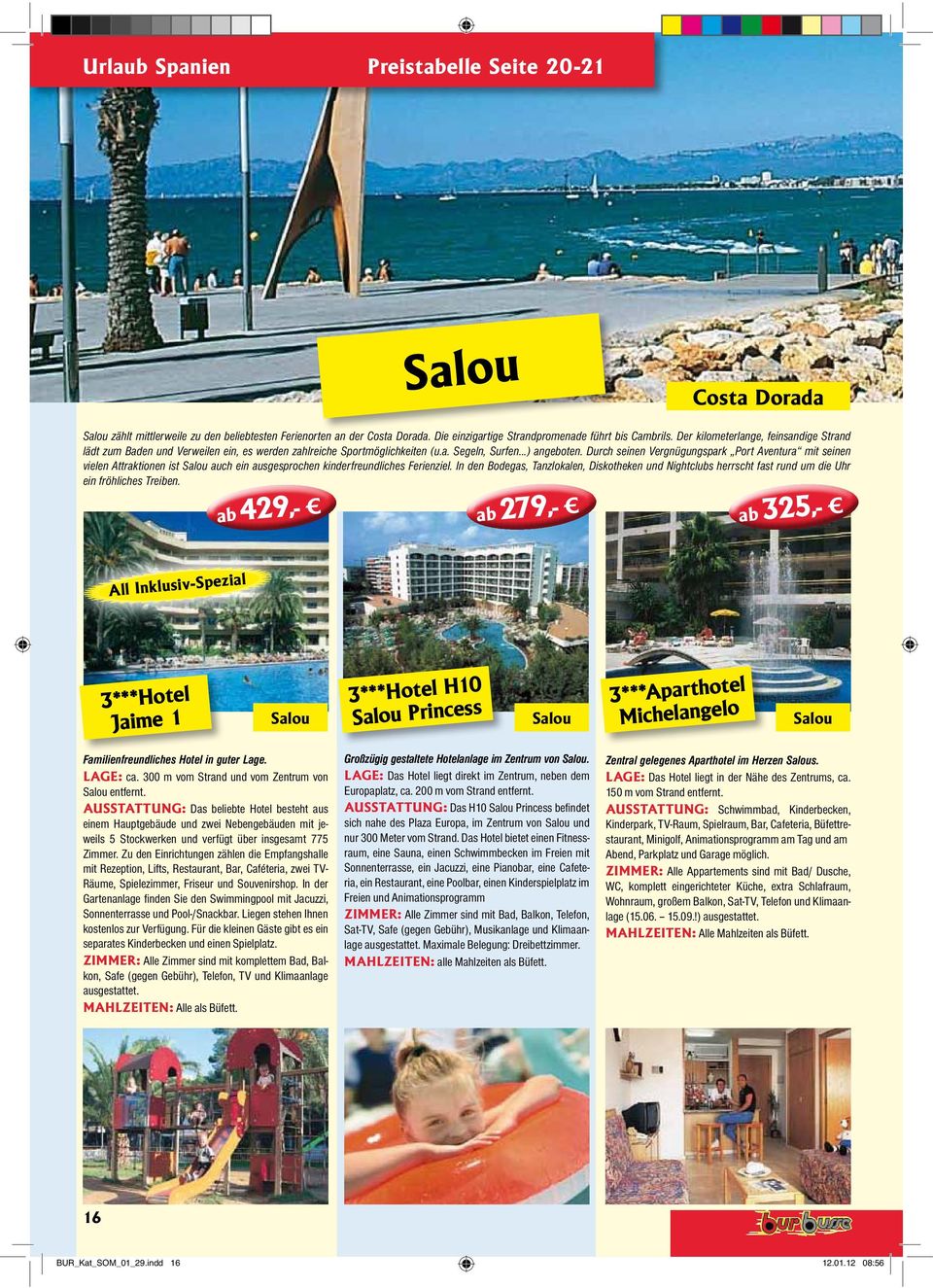 Durch seinen Vergnügungspark Port Aventura mit seinen vielen Attraktionen ist Salou auch ein ausgesprochen kinderfreundliches Ferienziel.